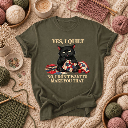 Yes I Quilt No I Don't Want To Make You That Black Cat T-Shirt - Military Green