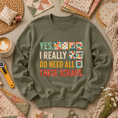 Yes I Really Do Need All These Scraps Long Sleeve - Military Green