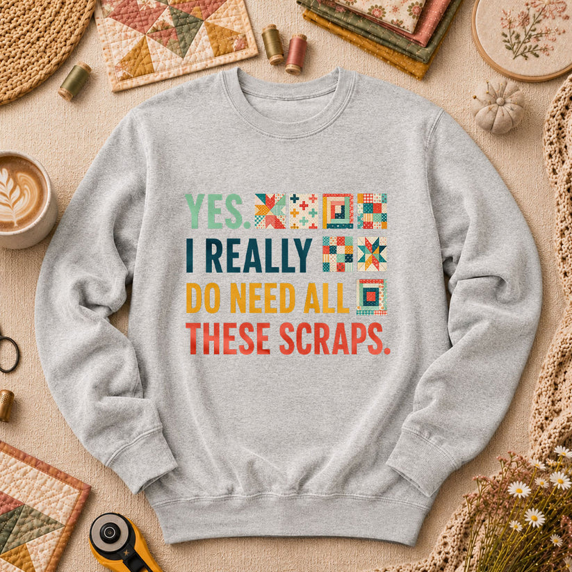 Yes I Really Do Need All These Scraps Long Sleeve - Sport Grey