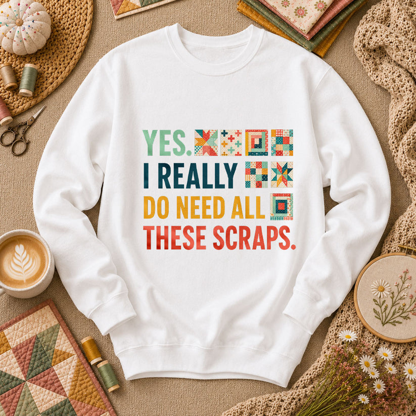 Yes I Really Do Need All These Scraps Long Sleeve - White
