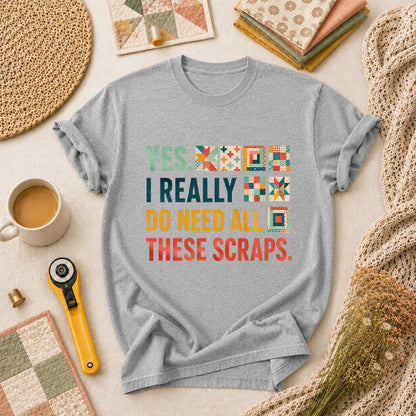Yes I Really Do Need All These Scraps T-Shirt - Athletic Heather