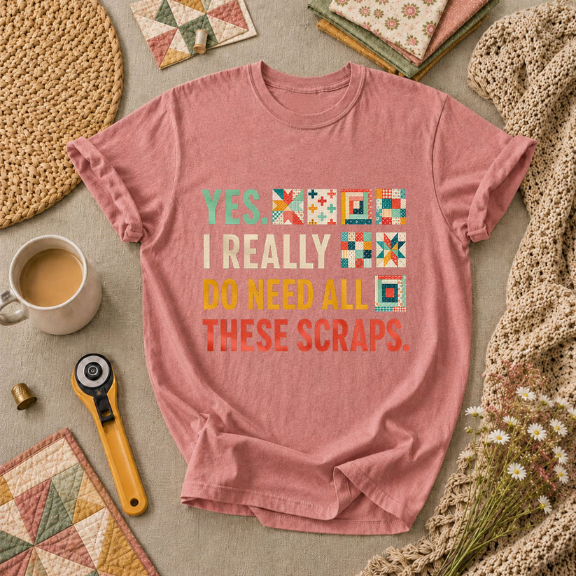 Yes I Really Do Need All These Scraps T-Shirt - Heather Mauve