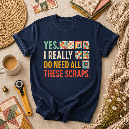 Yes I Really Do Need All These Scraps T-Shirt - Navy