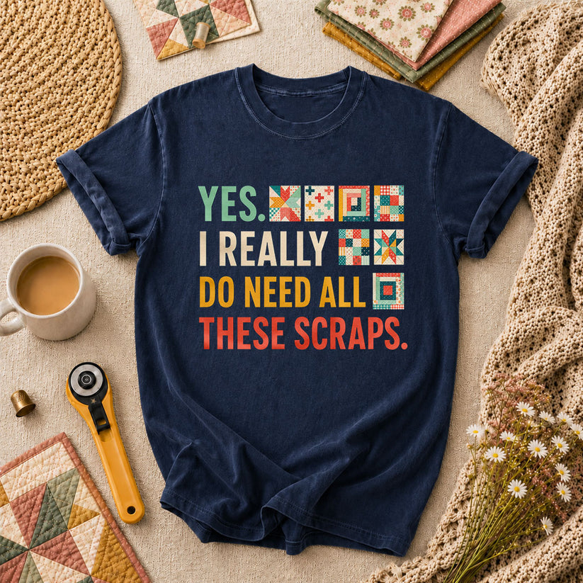 Yes I Really Do Need All These Scraps T-Shirt - Navy