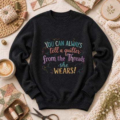 You Can Always Tell A Quilter From The Threads She Wears Long Sleeve - Black