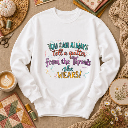 You Can Always Tell A Quilter From The Threads She Wears Long Sleeve - White