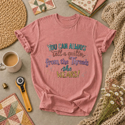 You Can Always Tell A Quilter From The Threads She Wears T-Shirt - Heather Mauve
