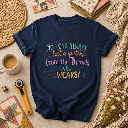 You Can Always Tell A Quilter From The Threads She Wears T-Shirt - Navy