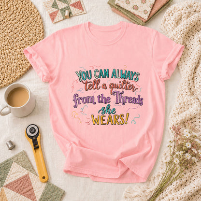 You Can Always Tell A Quilter From The Threads She Wears T-Shirt - Pink