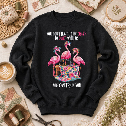 You Dont Have To Be Crazy To Quilt With Us We Can Train You Long Sleeve - Black