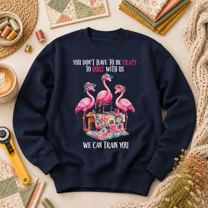 You Dont Have To Be Crazy To Quilt With Us We Can Train You Long Sleeve - Navy