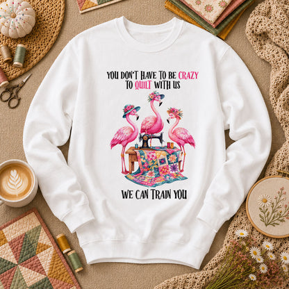 You Dont Have To Be Crazy To Quilt With Us We Can Train You Long Sleeve - White