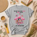 You Dont Have To Be Crazy To Quilt With Us We Can Train You T-Shirt