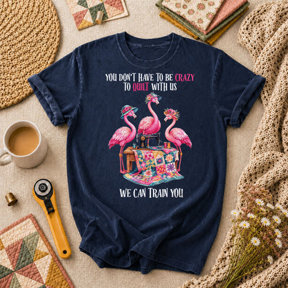 You Dont Have To Be Crazy To Quilt With Us We Can Train You T-Shirt - Navy