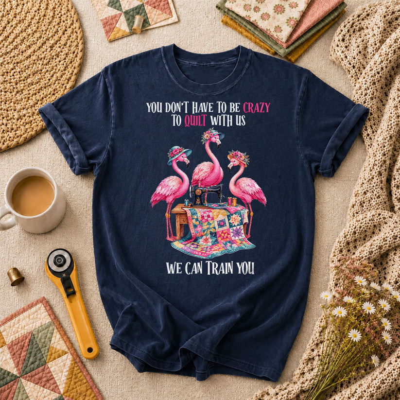 You Dont Have To Be Crazy To Quilt With Us We Can Train You T-Shirt - Navy