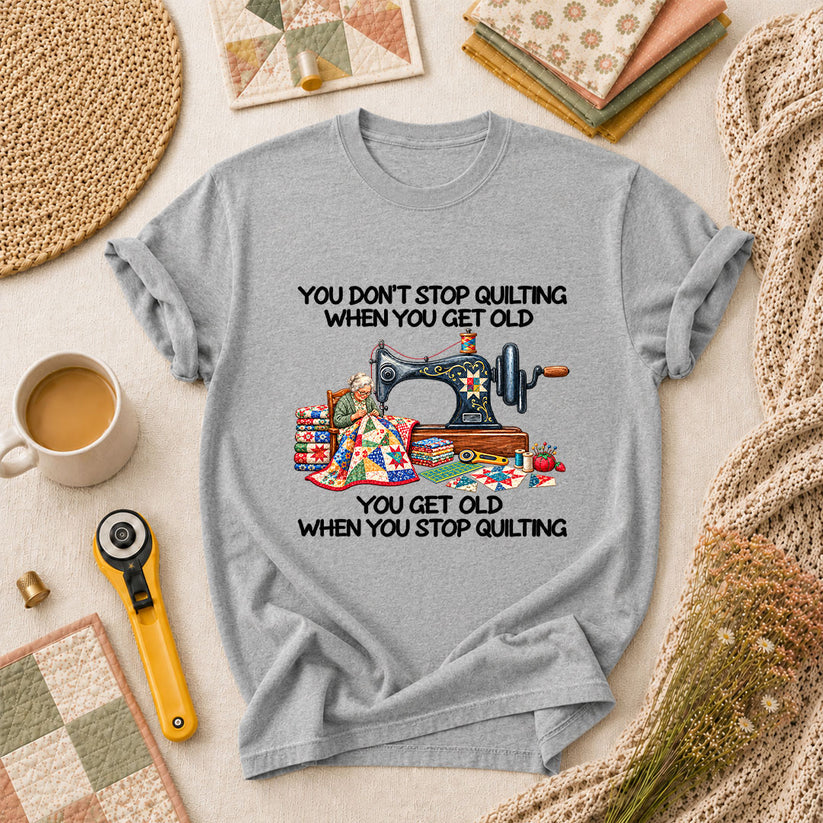 You Don't Stop Quilting When You Get Old T-Shirt - Athletic Heather