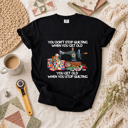 You Don't Stop Quilting When You Get Old T-Shirt - Black