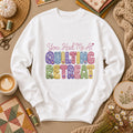 You Had Me At Quilting Retreat Long Sleeve