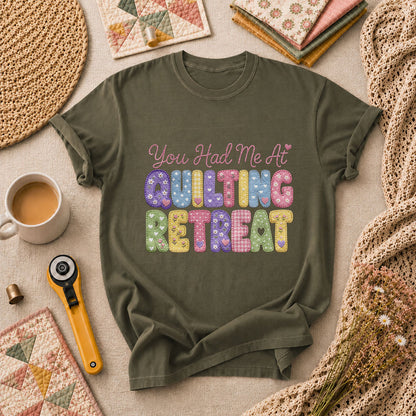 You Had Me At Quilting Retreat T-Shirt - Military Green