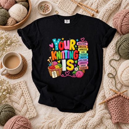 Your Knitting Is Beautiful Skillful T-Shirt - Black
