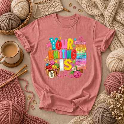 Your Knitting Is Beautiful Skillful T-Shirt - Heather Mauve