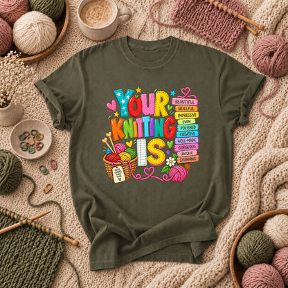 Your Knitting Is Beautiful Skillful T-Shirt - Military Green