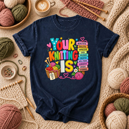 Your Knitting Is Beautiful Skillful T-Shirt