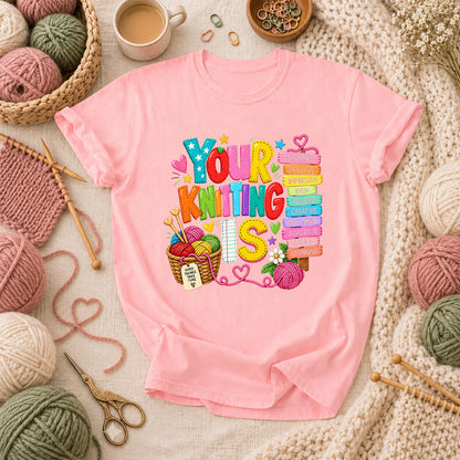 Your Knitting Is Beautiful Skillful T-Shirt - Pink